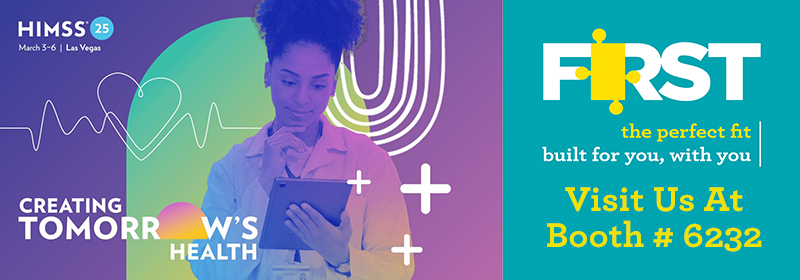 First Products at HIMSS 2025 March 3-6, 2025 - Built For You, With You
